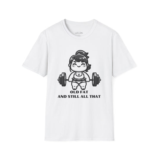 OLD FAT AND STILL ALL THAT Competition Team T-Shirt - Unisex