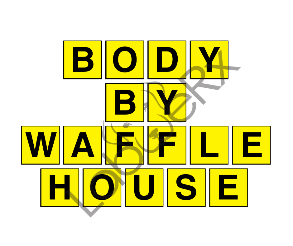 BODY BY WAFFLE HOUSE